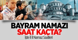 Bayram Namazı Saatleri Belli Oldu!