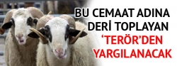 Deri toplayan terörden yargılanacak!