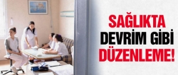 Sağlıkta devrim gibi düzenleme