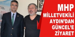 Milletvekili Aydın’dan Güncel’e ziyaret!