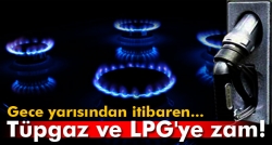 Tüpgaz ve LPG'ye zam!