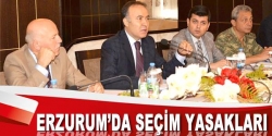 Erzurum'da seçim yasakları