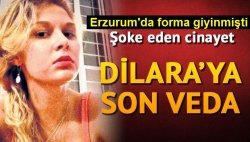 Dilara, son yolculuğuna uğurlandı