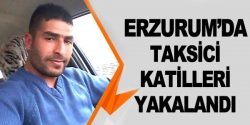 Erzurum'da taksici katilleri yakalandı