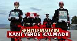 Şehitlerimizin kanı yerde kalmadı