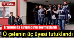 Çetenin üç üyesi tutuklandı!