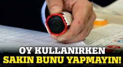 Oy kullanırken bunlara dikkat