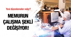 Memurun çalışma şekli değişiyor