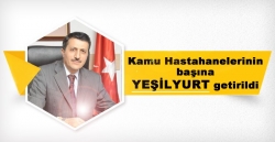 Kamu Hastanelerinin başına Yeşilyurt geldi!