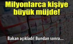 Milyonlarca kişiye müjde!