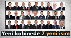 Yeni kabinede 7 yeni isim!