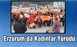 Erzurum'da kadınlar yürüdü
