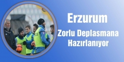 Zorlu deplasmana hazırlanıyorlar!