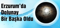 Erzurum'da dolunay bir başka oldu!