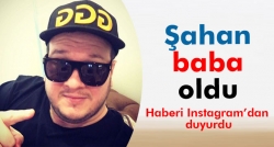 Şahan Gökbakar baba oldu