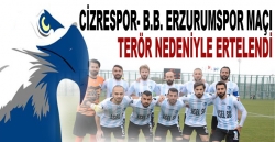 Erzurumspor maçı Terör nedeniyle ertelendi