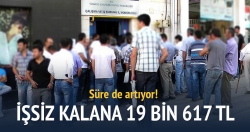 İşsiz kalana 19 bin 614 lira maaş