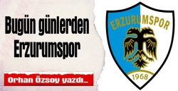 Bugün günlerden Erzurumspor!