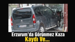 Erzurum'da görünmez kaza!