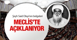 Şeyh Said olayının belgeleri Meclis'te