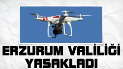 Erzurum valiliği yasakladı