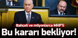 Milyonlarca MHP'li bu kararı bekliyor!