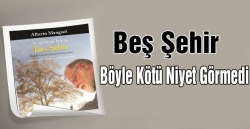 Beş şehir böyle kötü niyet görmedi!