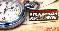 5 yıl alınmayan borç silinecek!