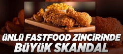 Ünlü fast food zincirinde büyük skandal!