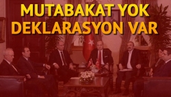 Mutabakat yok deklarasyon var!