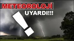 Meteoroloji bölgeyi uyardı!