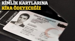 Kimlik kartlarına kira ödeyeceğiz!