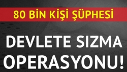 ‘Devlete sızma’ operasyonu!