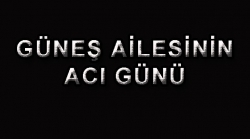 Güneş ailesinin acı günü