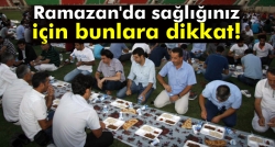 Ramazan’da bunlara dikkat