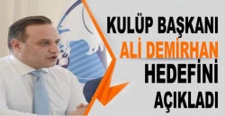 Başkan Demirhan hedefini açıkladı!