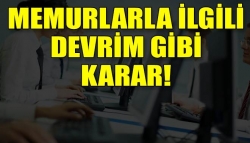 Memurlarla ilgili devrim niteliğinde karar