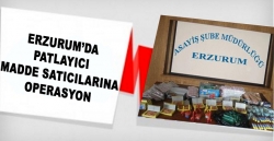 Erzurum'da patlayıcı madde satıcılarına operasyon