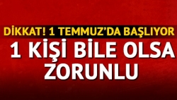 1 Temmuz'da başlıyor