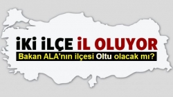 İki ilçe il oluyor!