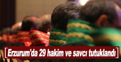 Erzurum'da 29 hakim ve savcı tutuklandı