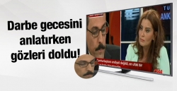 Kalın darbe gecesini anlatırken gözleri doldu