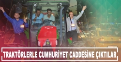 Traktörlerle Cumhuriyet caddesine çıktılar