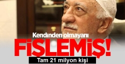 21 milyon kişiyi fişlemişler!