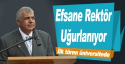 Efsane rektör uğurlanıyor!