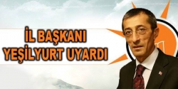AK Parti İl Başkanı Yeşilyurt uyardı!