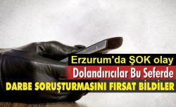 Erzurum'da şok dolandırıcılık!