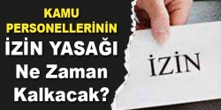 Memura izin yasağı ne zaman bitecek