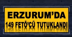 Erzurum ve ilçelerde 149 kişi tutuklandı