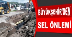 Büyükşehir’den sel ve taşkınlara önlem